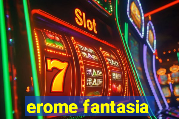 erome fantasia